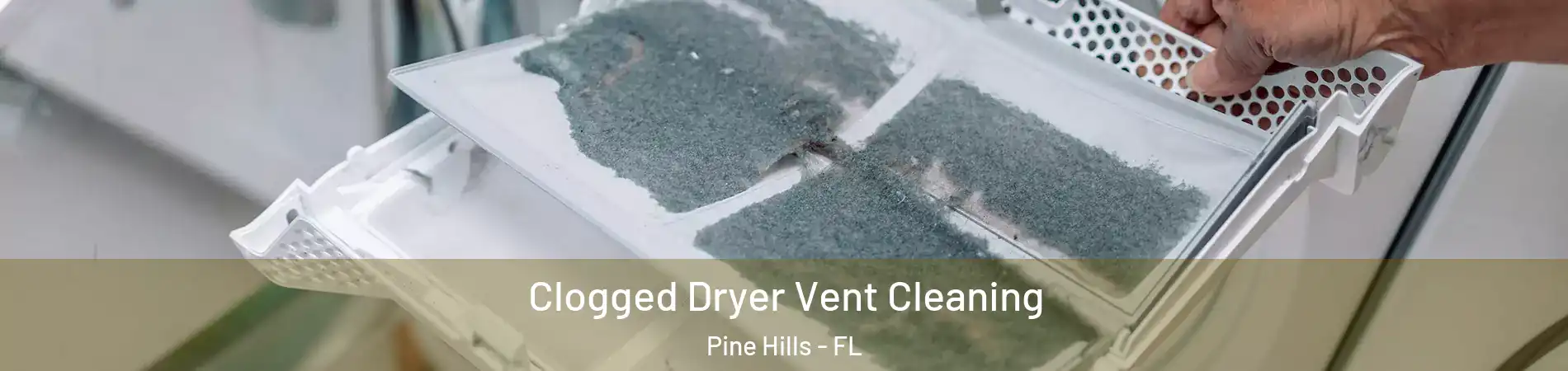  Clogged Dryer Vent Cleaning Pine Hills - FL