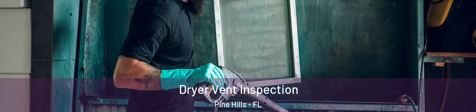  Dryer Vent Inspection Pine Hills - FL