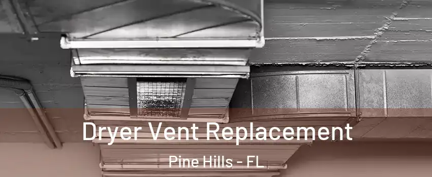  Dryer Vent Replacement Pine Hills - FL