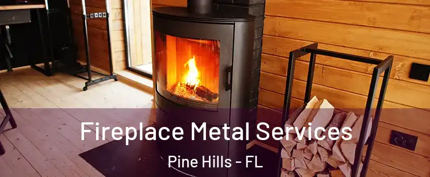 Fireplace Metal Services Pine Hills - FL