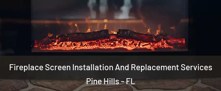  Fireplace Screen Installation And Replacement Services Pine Hills - FL