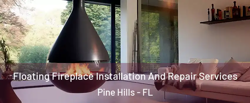 Floating Fireplace Installation And Repair Services Pine Hills - FL