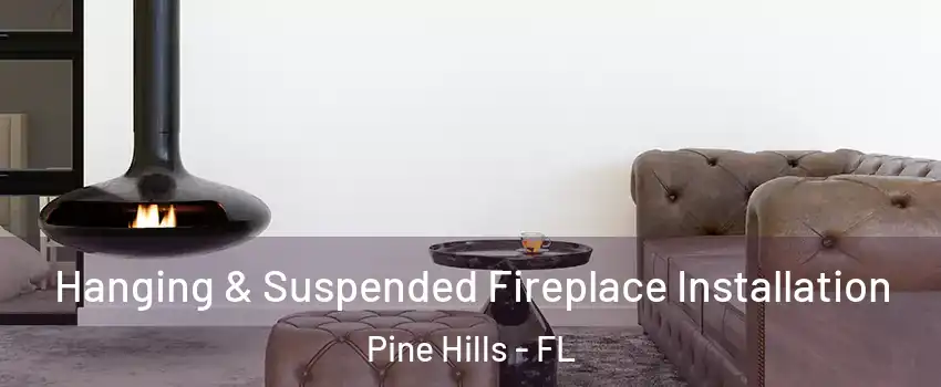  Hanging & Suspended Fireplace Installation Pine Hills - FL