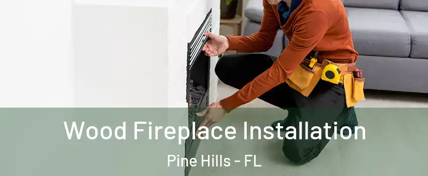  Wood Fireplace Installation Pine Hills - FL